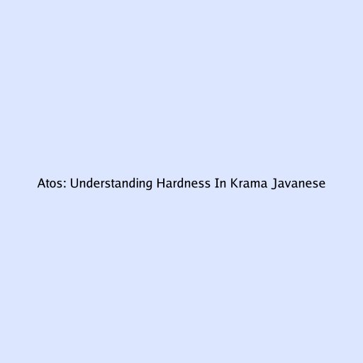 Atos: Understanding Hardness In Krama Javanese