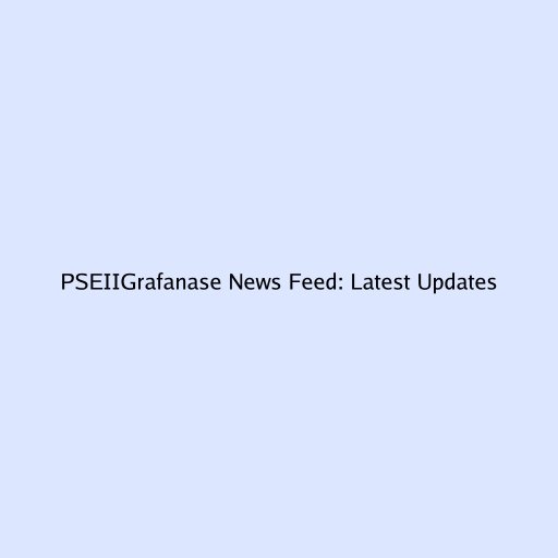 PSEIIGrafanase News Feed: Latest Updates